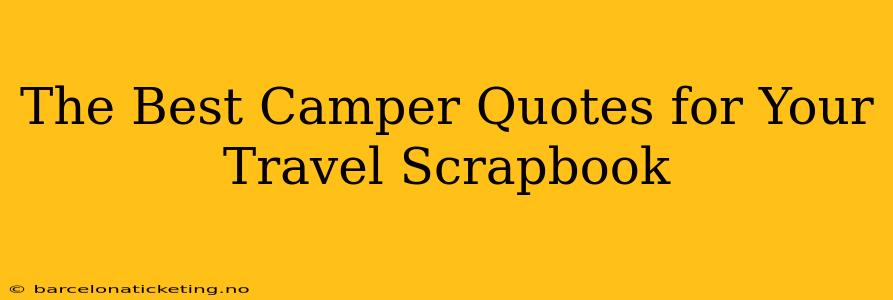 The Best Camper Quotes for Your Travel Scrapbook