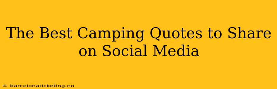 The Best Camping Quotes to Share on Social Media