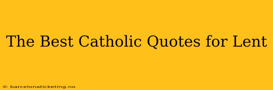 The Best Catholic Quotes for Lent