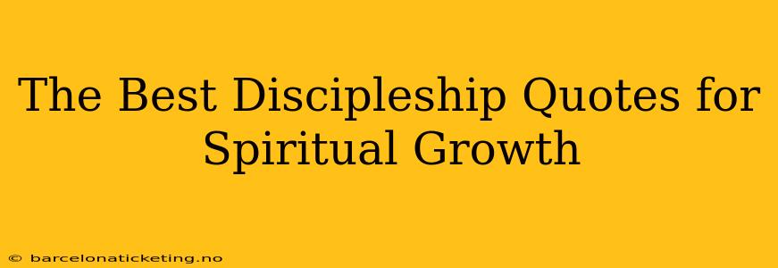 The Best Discipleship Quotes for Spiritual Growth