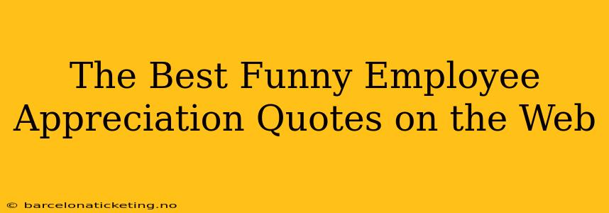 The Best Funny Employee Appreciation Quotes on the Web