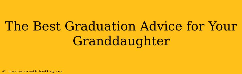 The Best Graduation Advice for Your Granddaughter