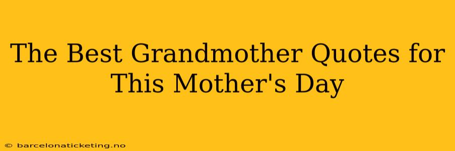 The Best Grandmother Quotes for This Mother's Day