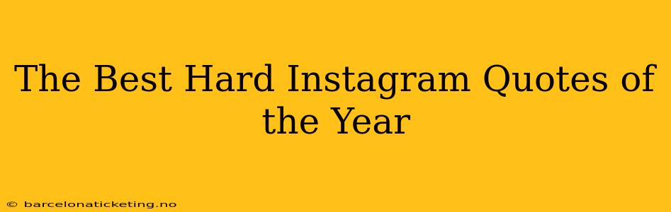 The Best Hard Instagram Quotes of the Year