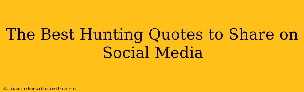 The Best Hunting Quotes to Share on Social Media