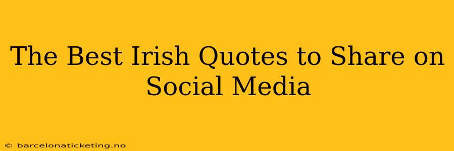 The Best Irish Quotes to Share on Social Media