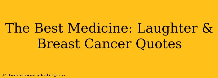 The Best Medicine: Laughter & Breast Cancer Quotes