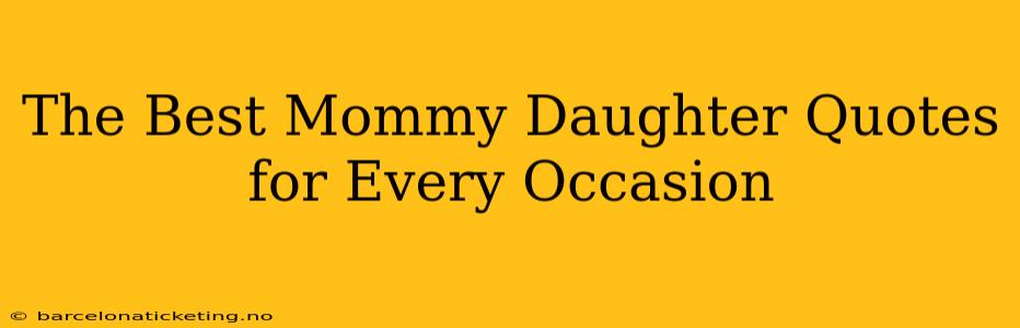 The Best Mommy Daughter Quotes for Every Occasion