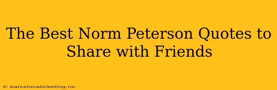 The Best Norm Peterson Quotes to Share with Friends