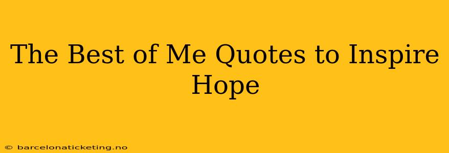 The Best of Me Quotes to Inspire Hope