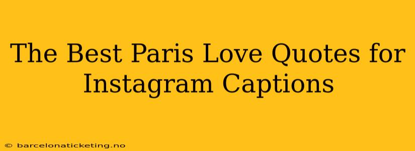 The Best Paris Love Quotes for Instagram Captions
