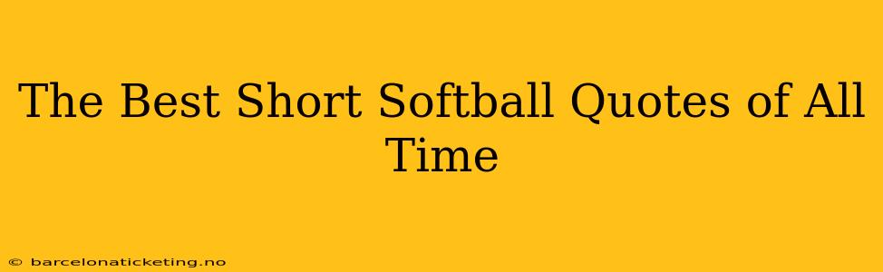 The Best Short Softball Quotes of All Time