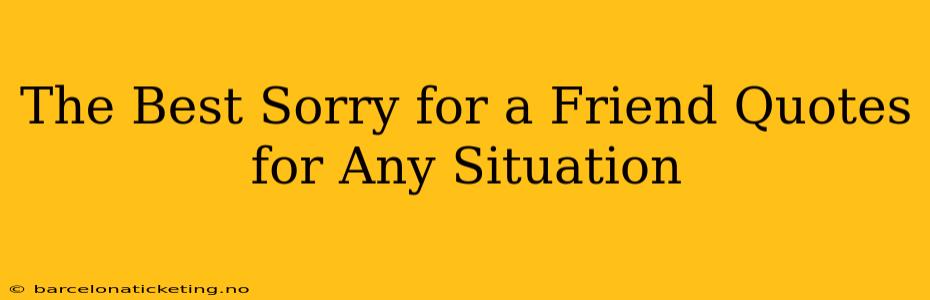 The Best Sorry for a Friend Quotes for Any Situation
