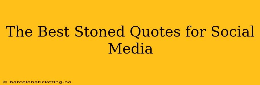 The Best Stoned Quotes for Social Media