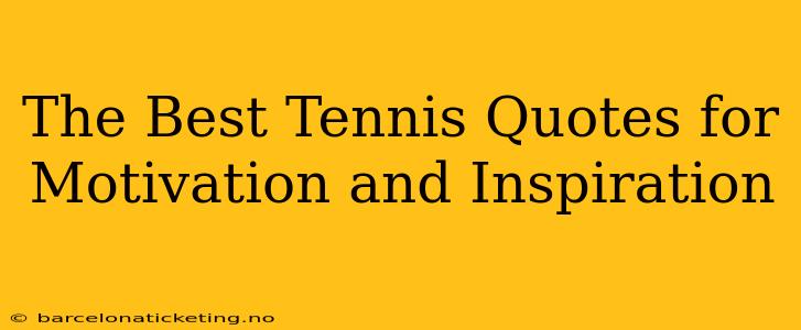 The Best Tennis Quotes for Motivation and Inspiration