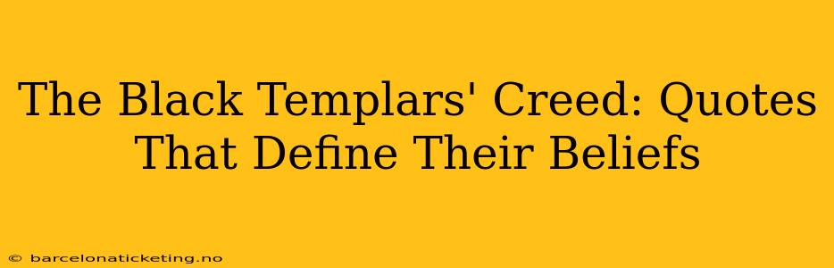 The Black Templars' Creed: Quotes That Define Their Beliefs