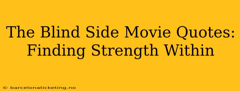 The Blind Side Movie Quotes: Finding Strength Within