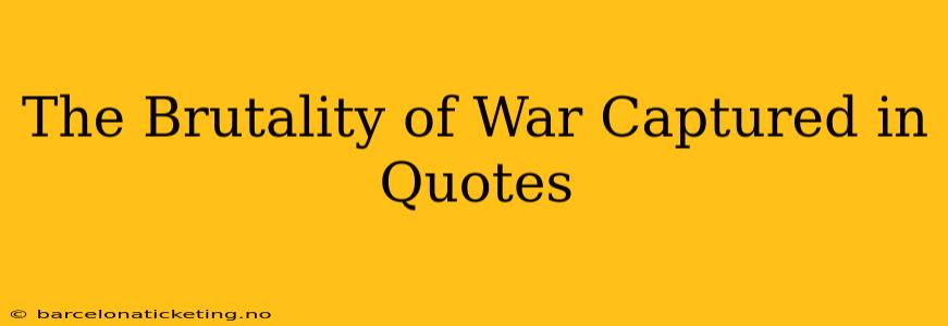 The Brutality of War Captured in Quotes