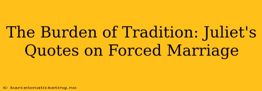 The Burden of Tradition: Juliet's Quotes on Forced Marriage