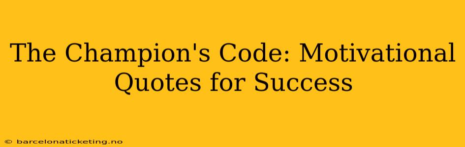 The Champion's Code: Motivational Quotes for Success