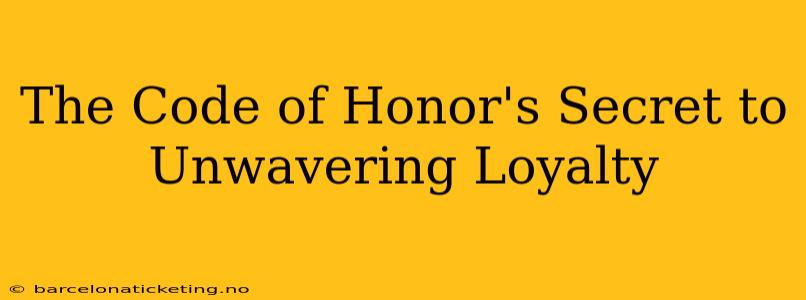 The Code of Honor's Secret to Unwavering Loyalty