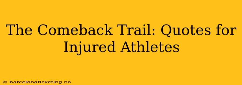 The Comeback Trail: Quotes for Injured Athletes