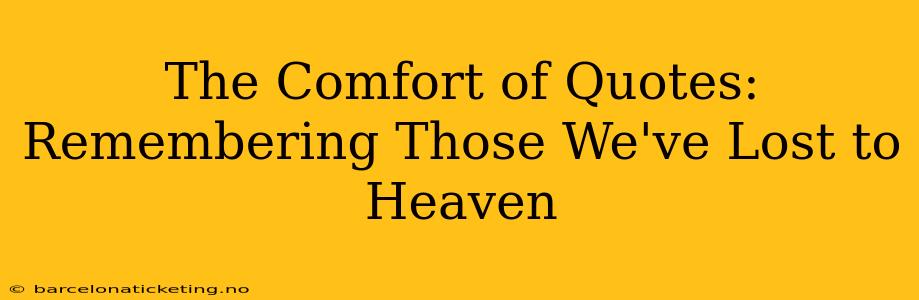 The Comfort of Quotes: Remembering Those We've Lost to Heaven