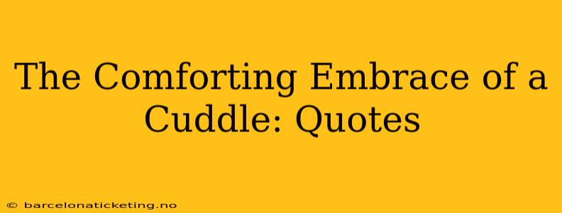 The Comforting Embrace of a Cuddle: Quotes