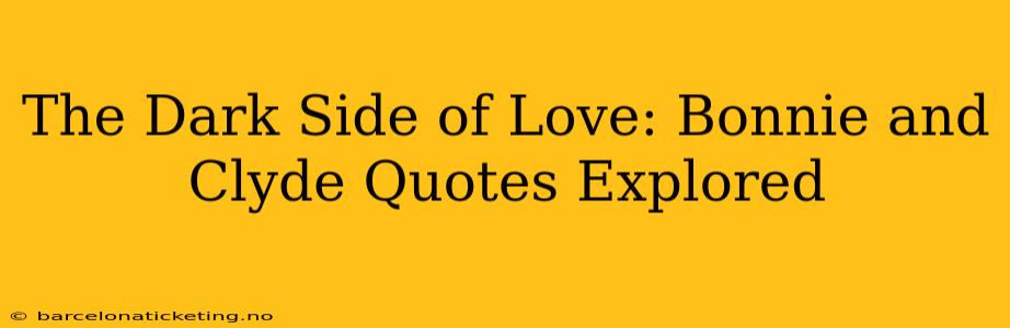 The Dark Side of Love: Bonnie and Clyde Quotes Explored