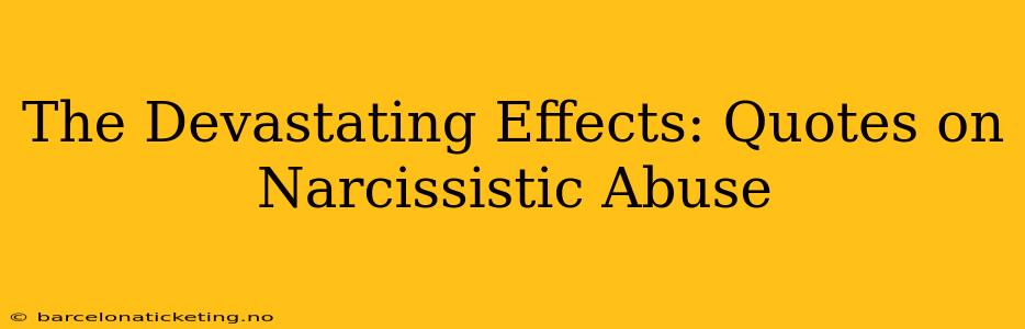 The Devastating Effects: Quotes on Narcissistic Abuse