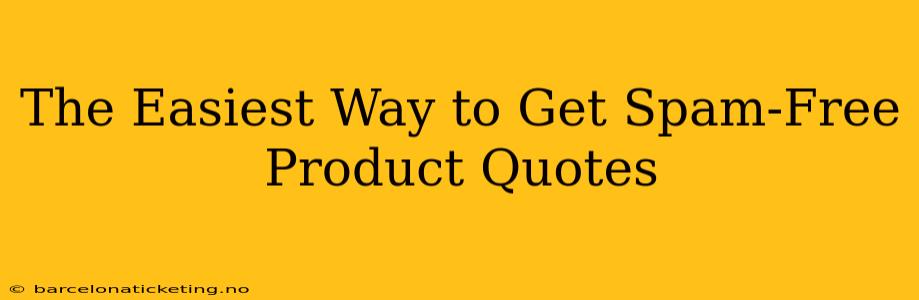 The Easiest Way to Get Spam-Free Product Quotes
