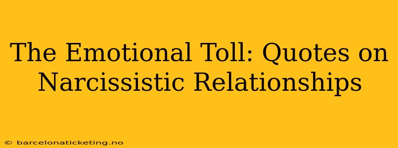 The Emotional Toll: Quotes on Narcissistic Relationships