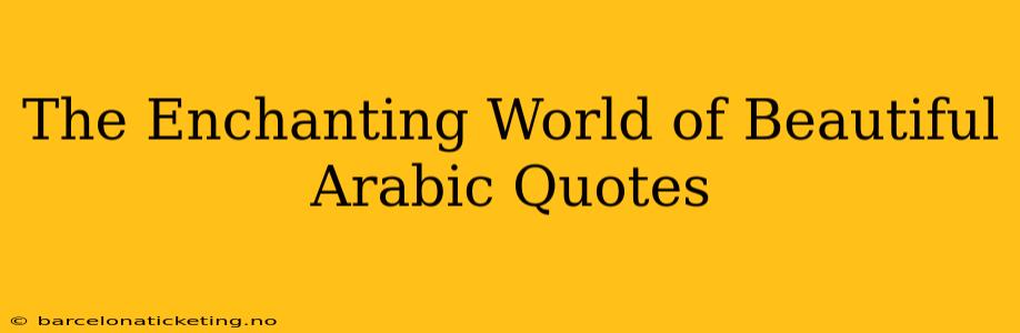 The Enchanting World of Beautiful Arabic Quotes