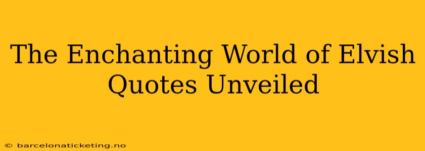 The Enchanting World of Elvish Quotes Unveiled