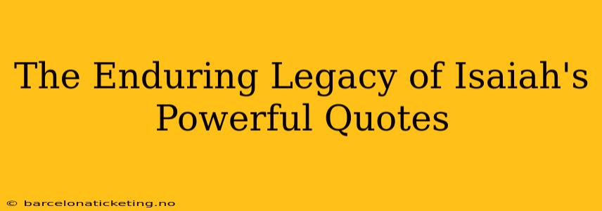 The Enduring Legacy of Isaiah's Powerful Quotes