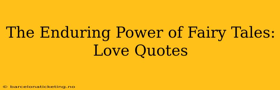 The Enduring Power of Fairy Tales: Love Quotes