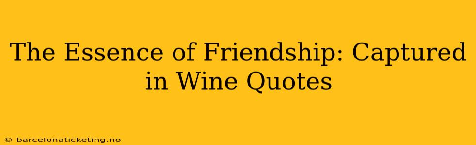 The Essence of Friendship: Captured in Wine Quotes