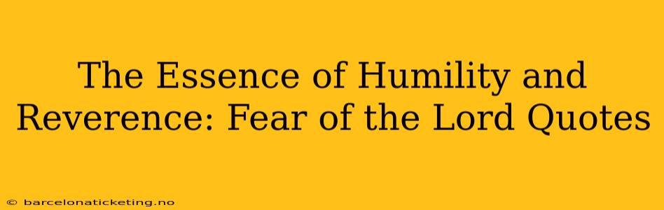 The Essence of Humility and Reverence: Fear of the Lord Quotes