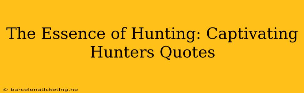 The Essence of Hunting: Captivating Hunters Quotes