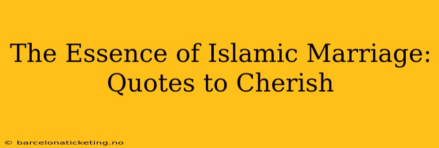 The Essence of Islamic Marriage: Quotes to Cherish
