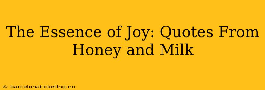 The Essence of Joy: Quotes From Honey and Milk