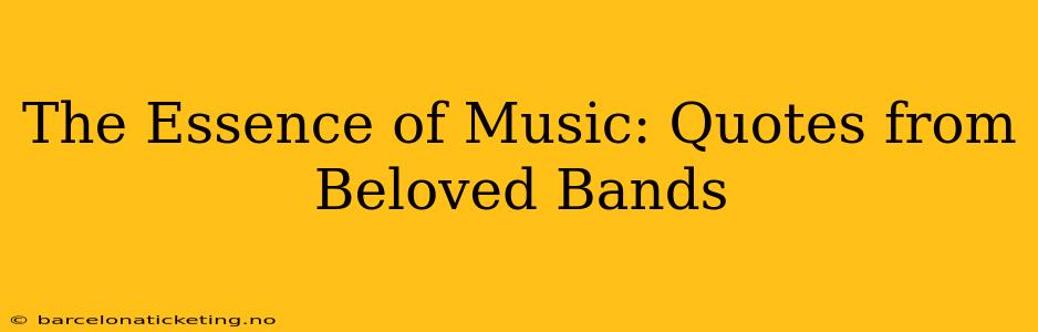 The Essence of Music: Quotes from Beloved Bands