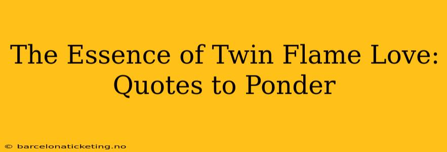 The Essence of Twin Flame Love: Quotes to Ponder