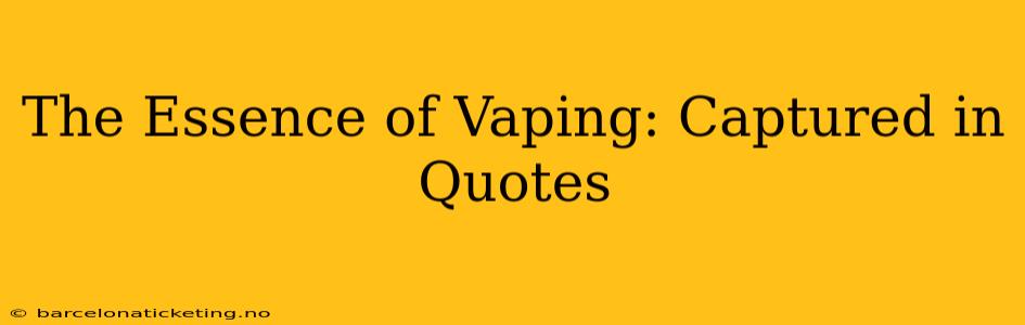 The Essence of Vaping: Captured in Quotes