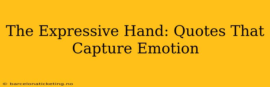 The Expressive Hand: Quotes That Capture Emotion