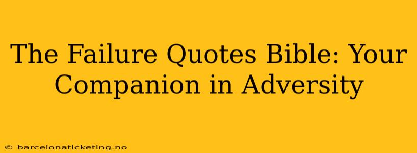 The Failure Quotes Bible: Your Companion in Adversity