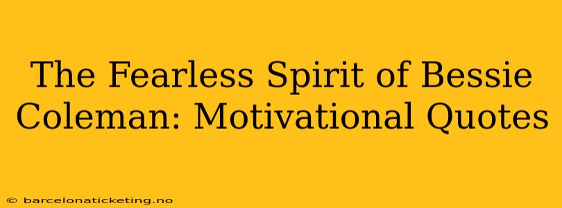 The Fearless Spirit of Bessie Coleman: Motivational Quotes