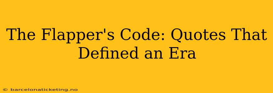 The Flapper's Code: Quotes That Defined an Era