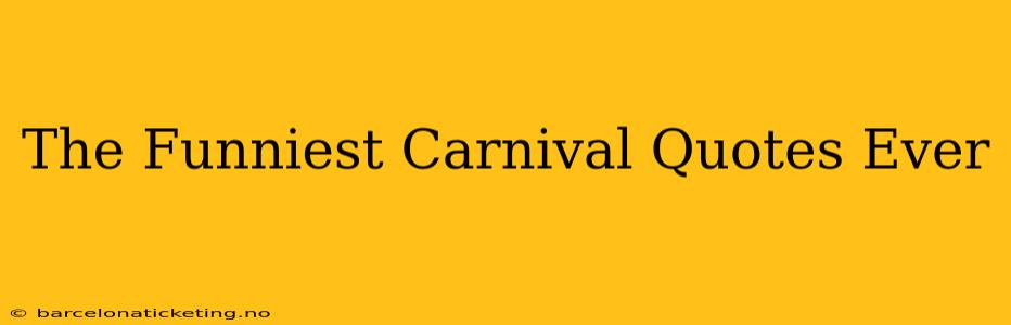 The Funniest Carnival Quotes Ever