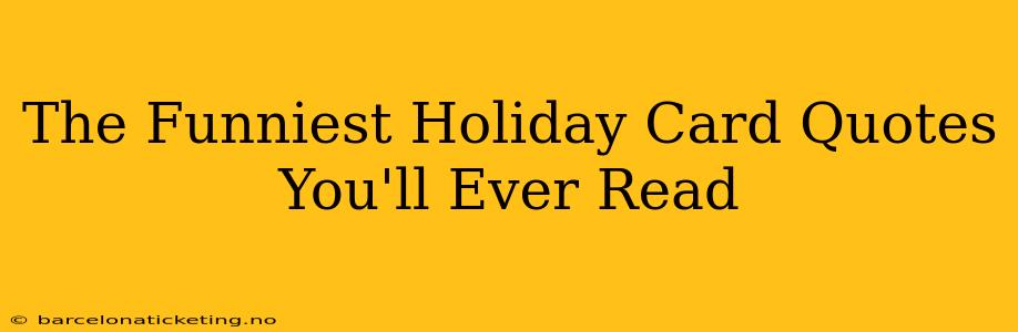 The Funniest Holiday Card Quotes You'll Ever Read